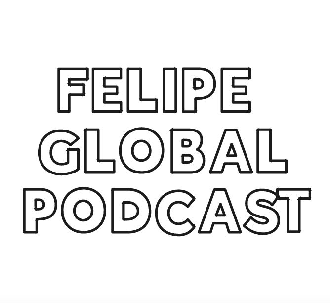 Felipe Global Podcast